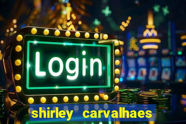 shirley carvalhaes porto seguro